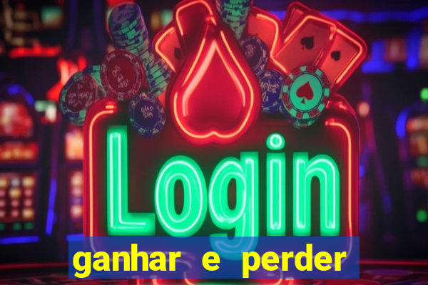 ganhar e perder faz parte do jogo frases